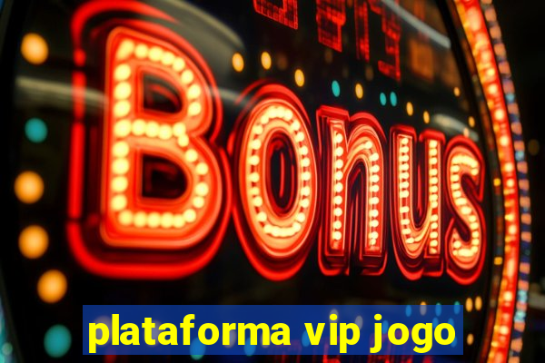 plataforma vip jogo